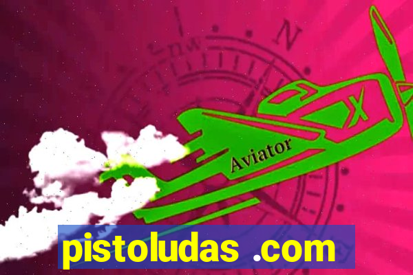 pistoludas .com